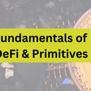 Fundamentals of DeFi & Primitives